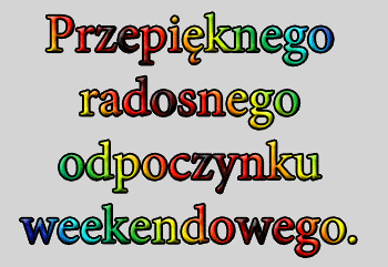 Przepięknego radosnego wypoczynku weekendowego